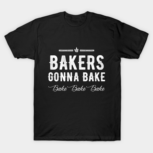 Bakers gonna bake bake bake bake T-Shirt by captainmood